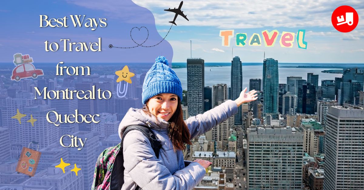 Best Ways to Travel from Montreal to Quebec City